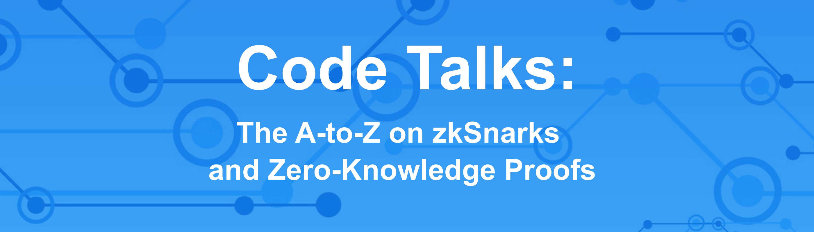 Code Talks: The A-to-Z on zkSnarks and Zero-Knowledge Proof